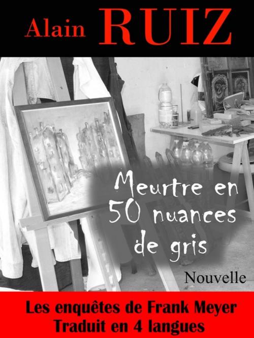 Cover of the book Meurtre en 50 nuances de gris (Les enquêtes de Frank Meyer) by Alain Ruiz, ARRA Editions