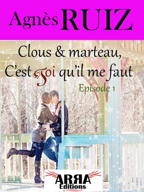 Cover of the book Clous et marteau, c'est toi qu'il me faut, épisode 1 by Agnès RUIZ, ARRA Editions