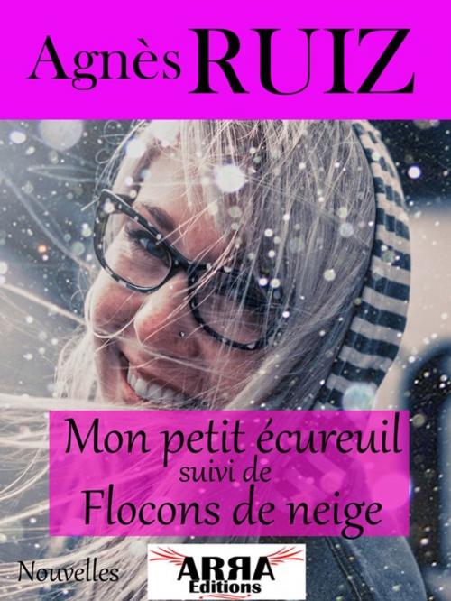 Cover of the book Mon petit écureuil, suivi de Flocons de neige by Agnès Ruiz, ARRA Editions