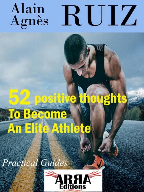 Cover of the book 52 positive thoughts To Become An Elite Athlete by Agnes Ruiz, Alain Ruiz, ARRA Editions