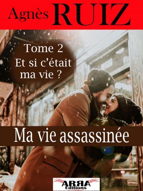 Cover of the book Ma vie assassinée, tome 2, et si c'était ma vie? by Agnes Ruiz, ARRA Editions