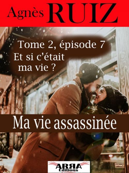 Cover of the book Ma vie assassinée, tome 2, épisode 7 (dernier épisode) by Agnès Ruiz, ARRA Editions