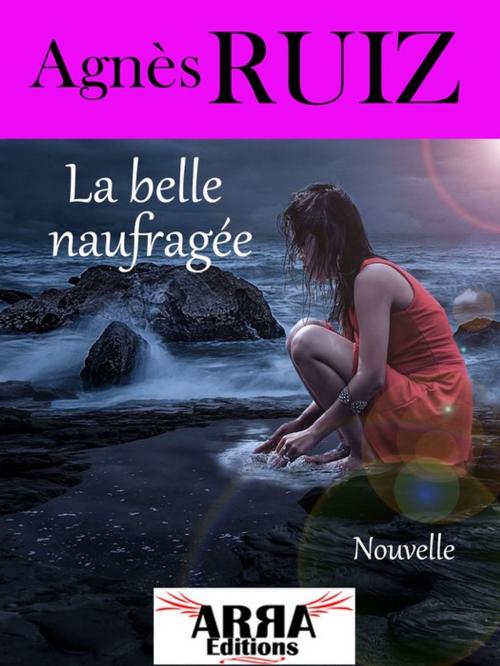 Cover of the book La belle naufragée by Agnès Ruiz, ARRA Editions