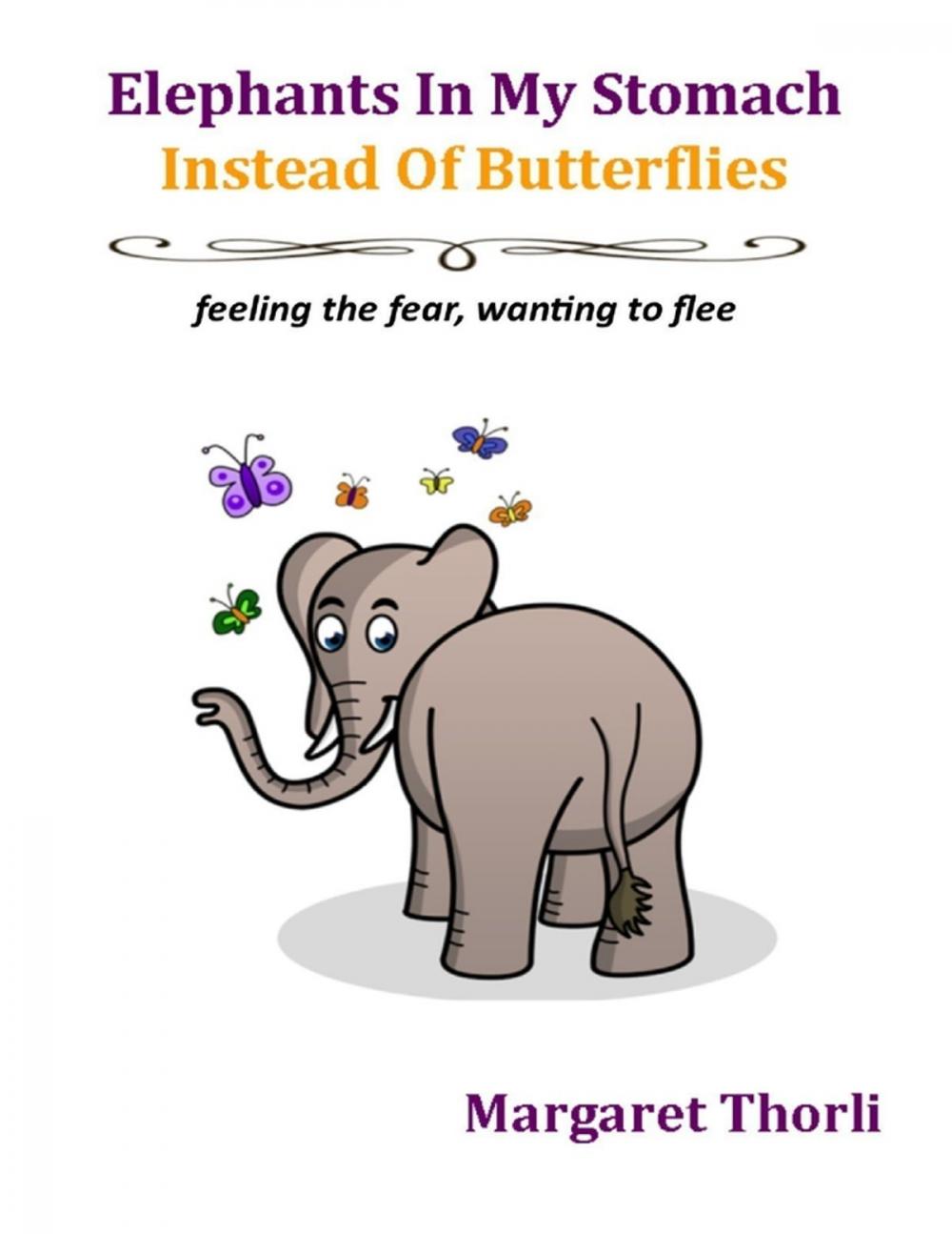 Big bigCover of Elephants In My Stomach Instead of Butterflies: Feeling the Fear, Wanting to Flee