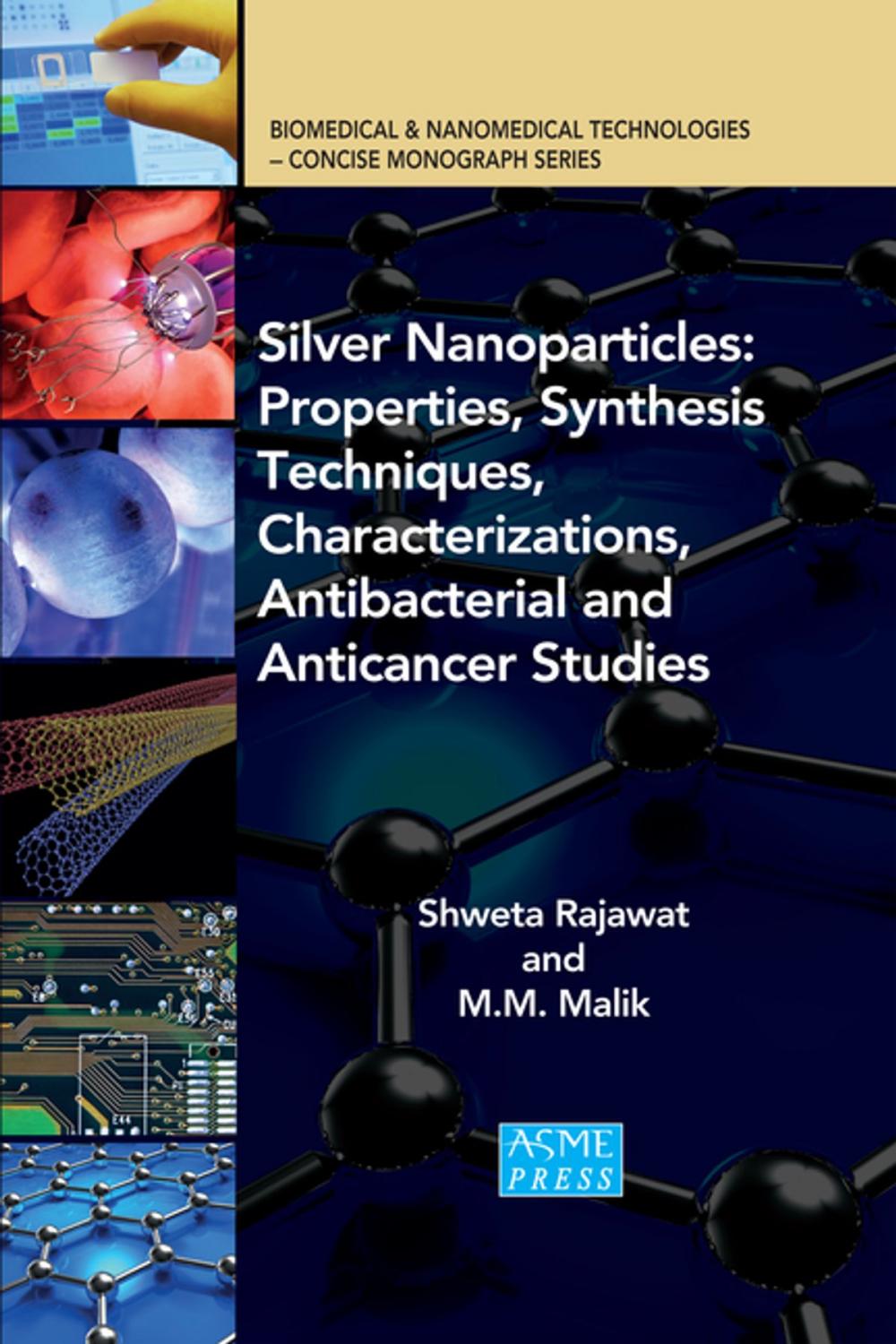 Big bigCover of Silver Nanoparticles: Properties, Synthesis Techniques, Characterizations, Antibacterial and Anticancer Studies