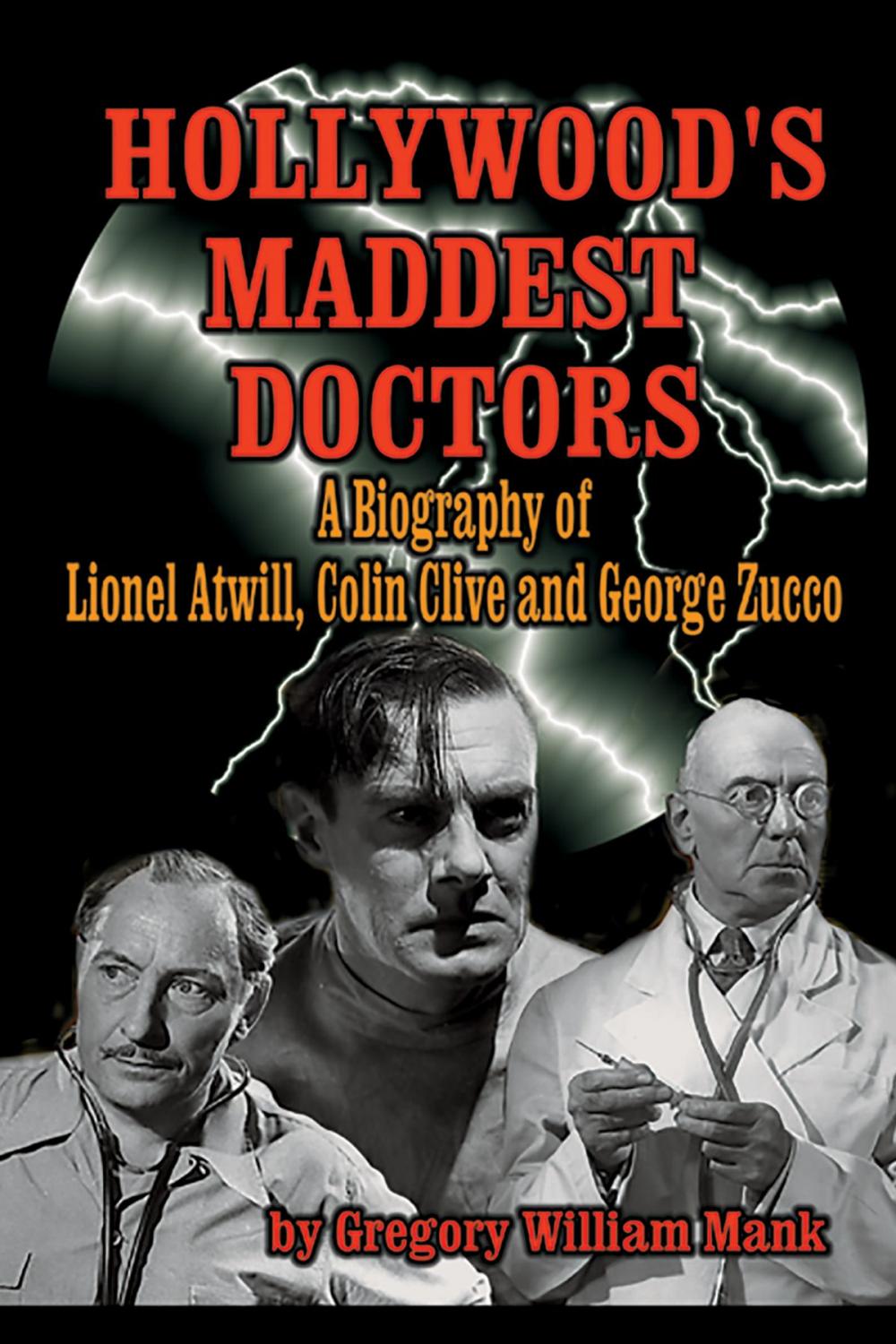 Big bigCover of Hollywood’s Maddest Doctors: Lionel Atwill, Colin Clive, and George Zucco