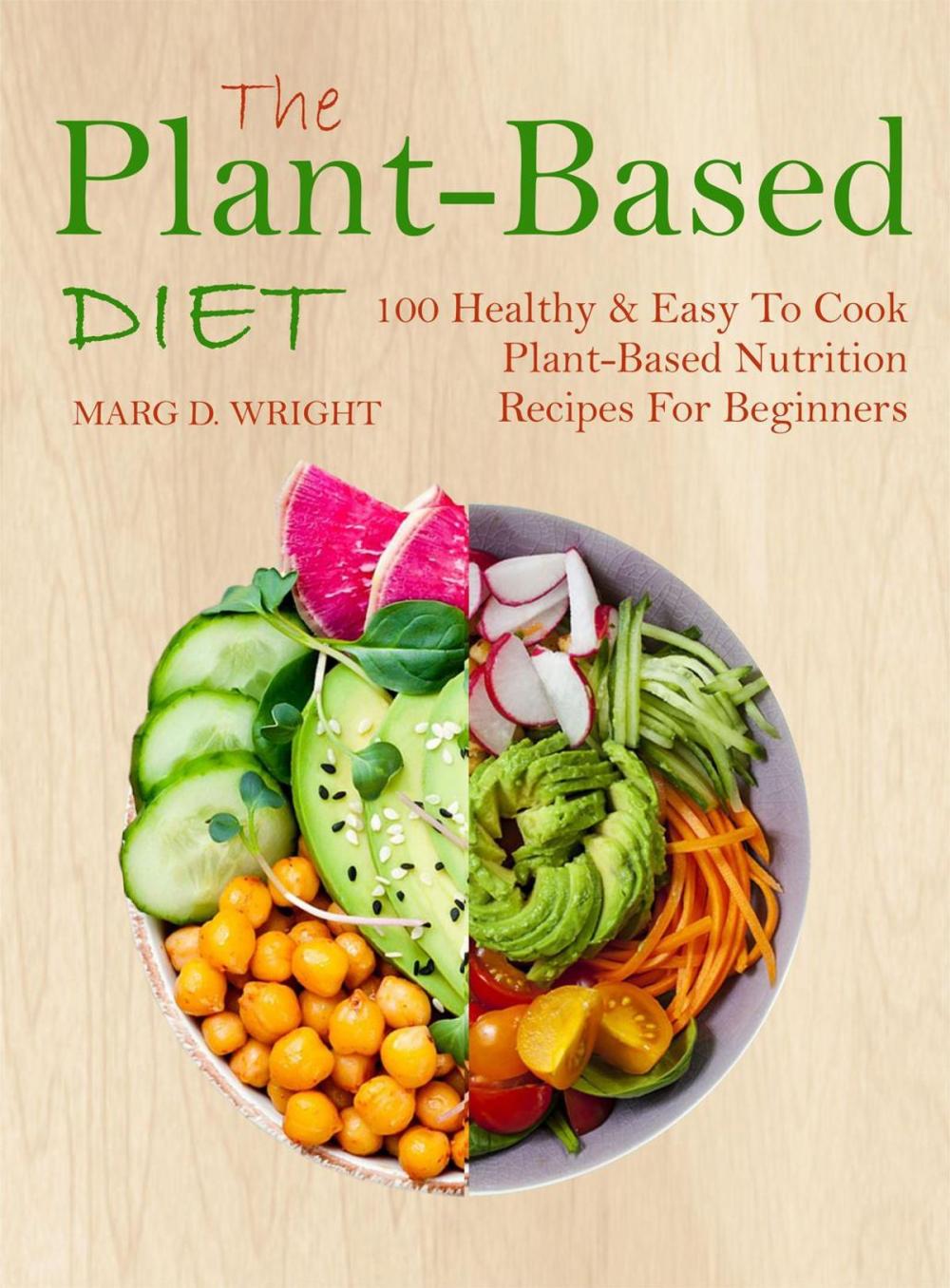 Big bigCover of The Plant-Based Diet CookBook: 100 Healthy & Easy To Cook Plant-Based Nutrition Recipes For Beginners