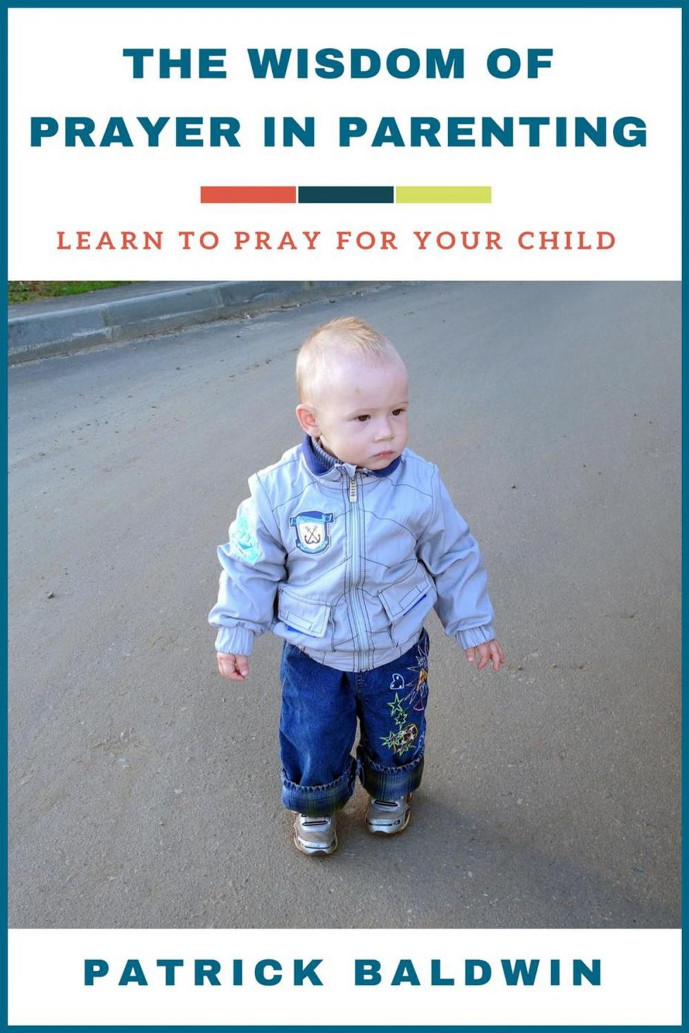 Big bigCover of The Wisdom of Prayer in Parenting: Learn to Pray for Your Child