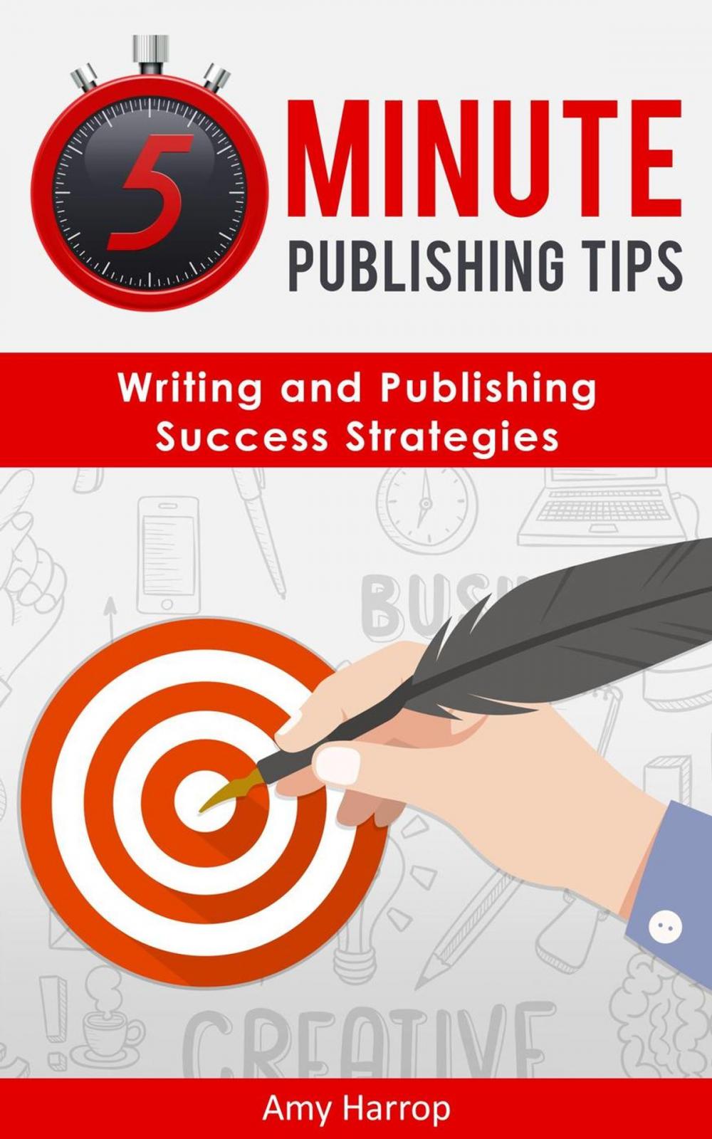 Big bigCover of 5 Minute Publishing Tips: Writing and Publishing Success Strategies