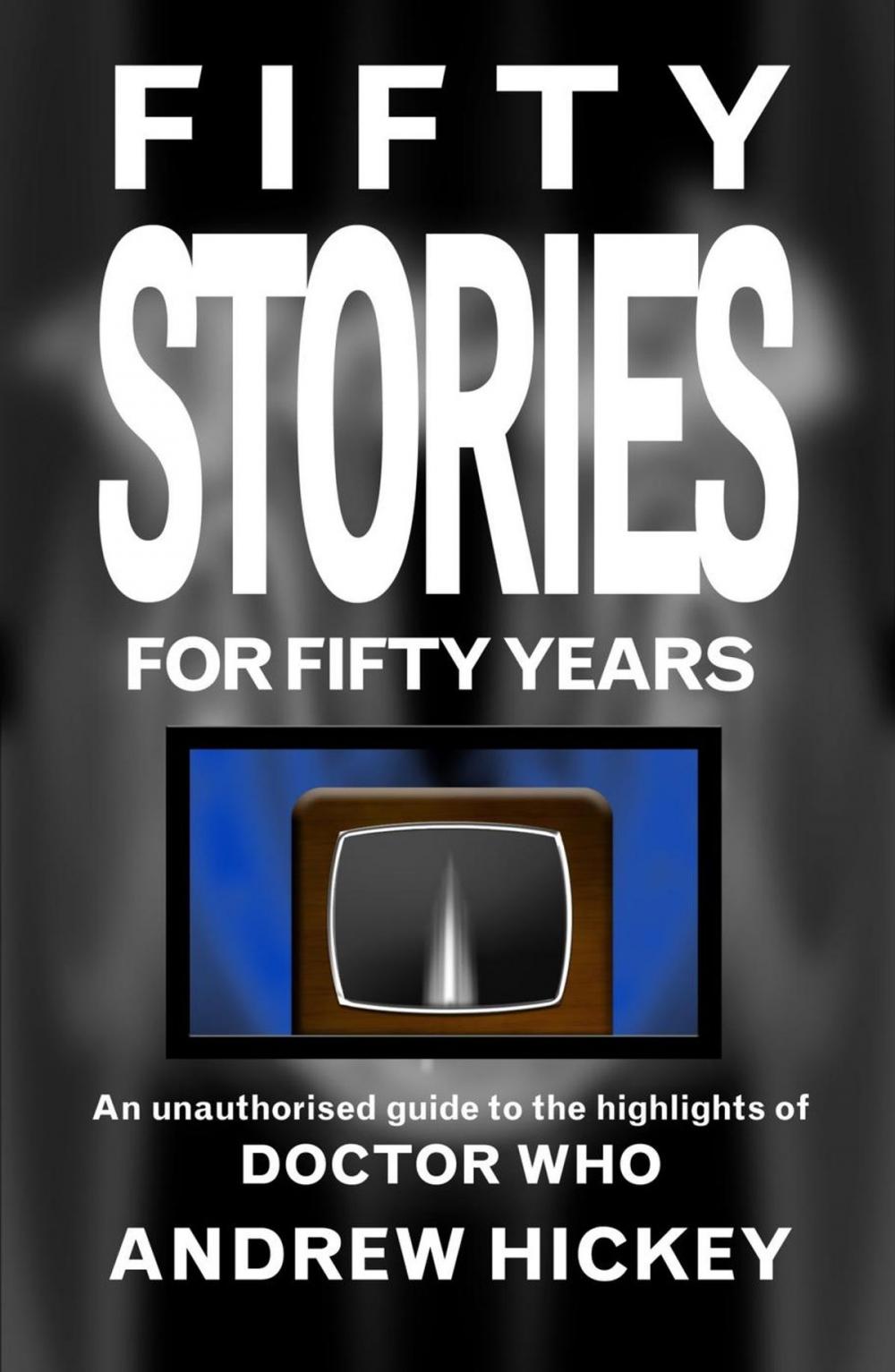 Big bigCover of Fifty Stories for Fifty Years: An Unauthorised Guide to the Highlights of Doctor Who
