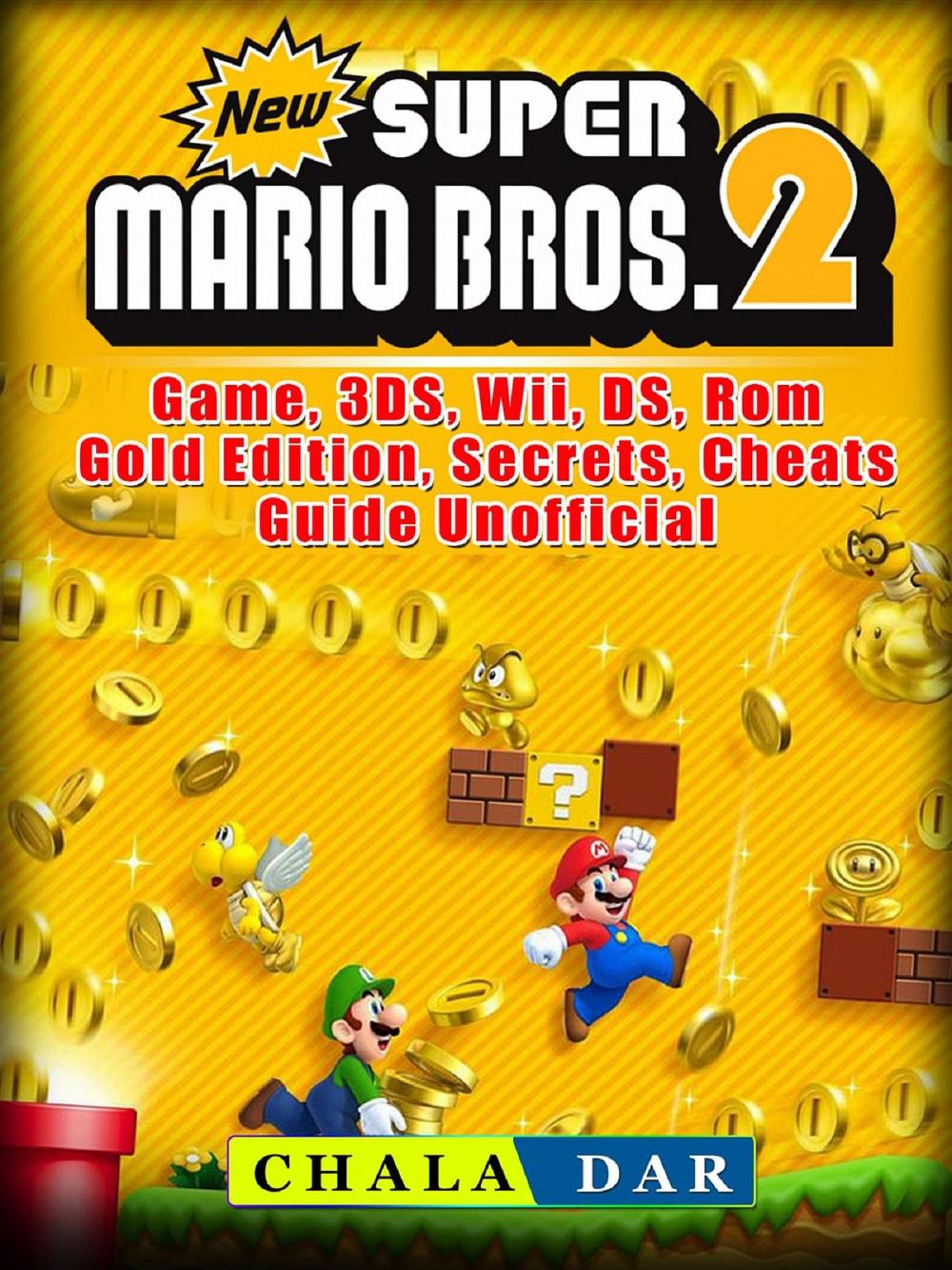 Big bigCover of New Super Mario Bros 2 Game, 3DS, Wii, DS, Rom, Gold Edition, Secrets, Cheats, Guide Unofficial