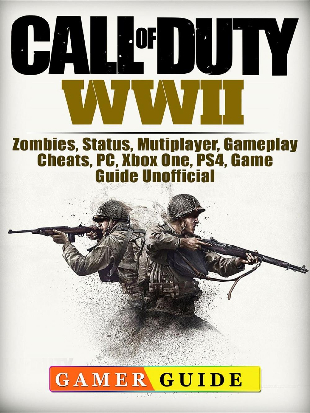 Big bigCover of Call of Duty WWII, Zombies, Status, Mutiplayer, Gameplay, Cheats, PC, Xbox One, PS4, Game Guide Unofficial
