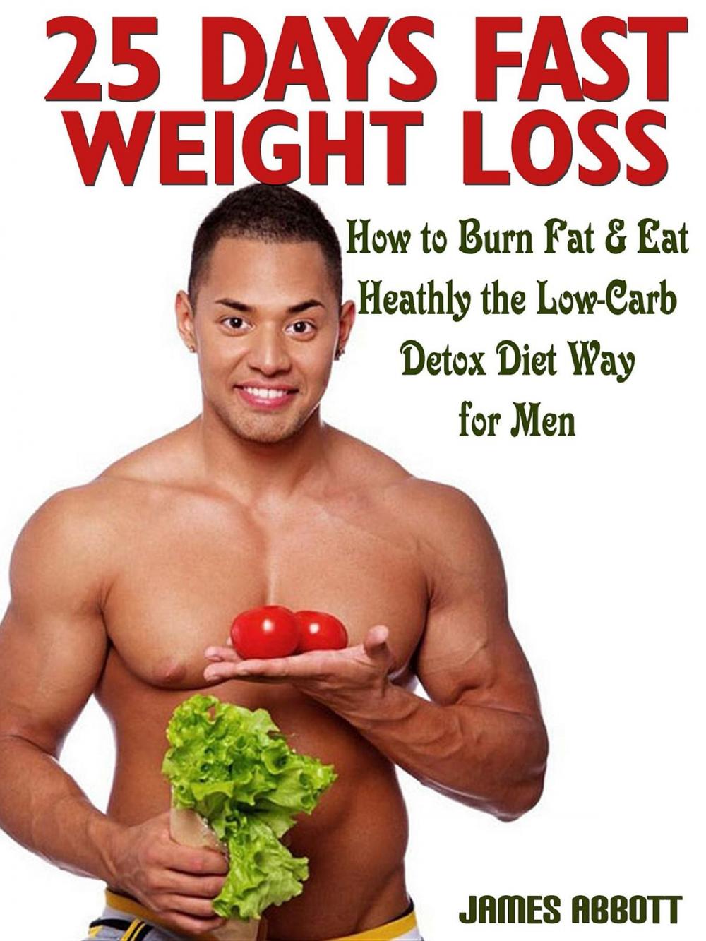Big bigCover of 25 Days Fast Weight Loss How to Burn Fat & Eat Healthy the Low-Carb Detox Diet Way for Men