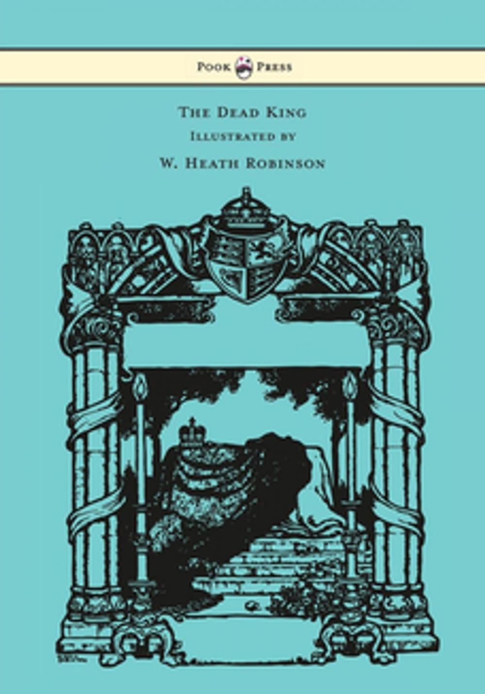 Big bigCover of The Dead King - Illustrated by W. Heath Robinson