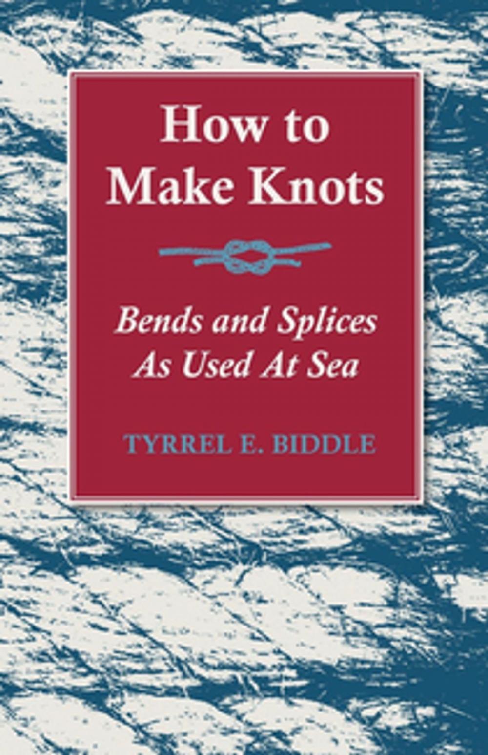 Big bigCover of How to Make Knots, Bends and Splices As Used At Sea