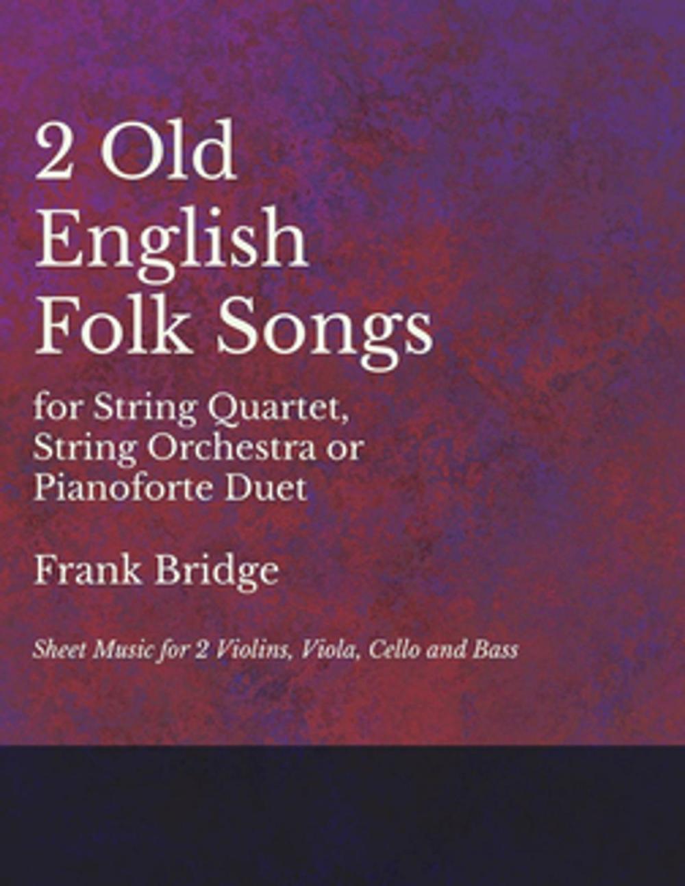 Big bigCover of 2 Old English Songs for String Quartet, String Orchestra or Pianoforte Duet - Sheet Music for 2 Violins, Viola, Cello and Bass