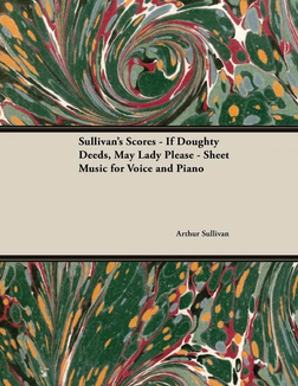 Big bigCover of Sullivan's Scores - If Doughty Deeds, May Lady Please - Sheet Music for Voice and Piano