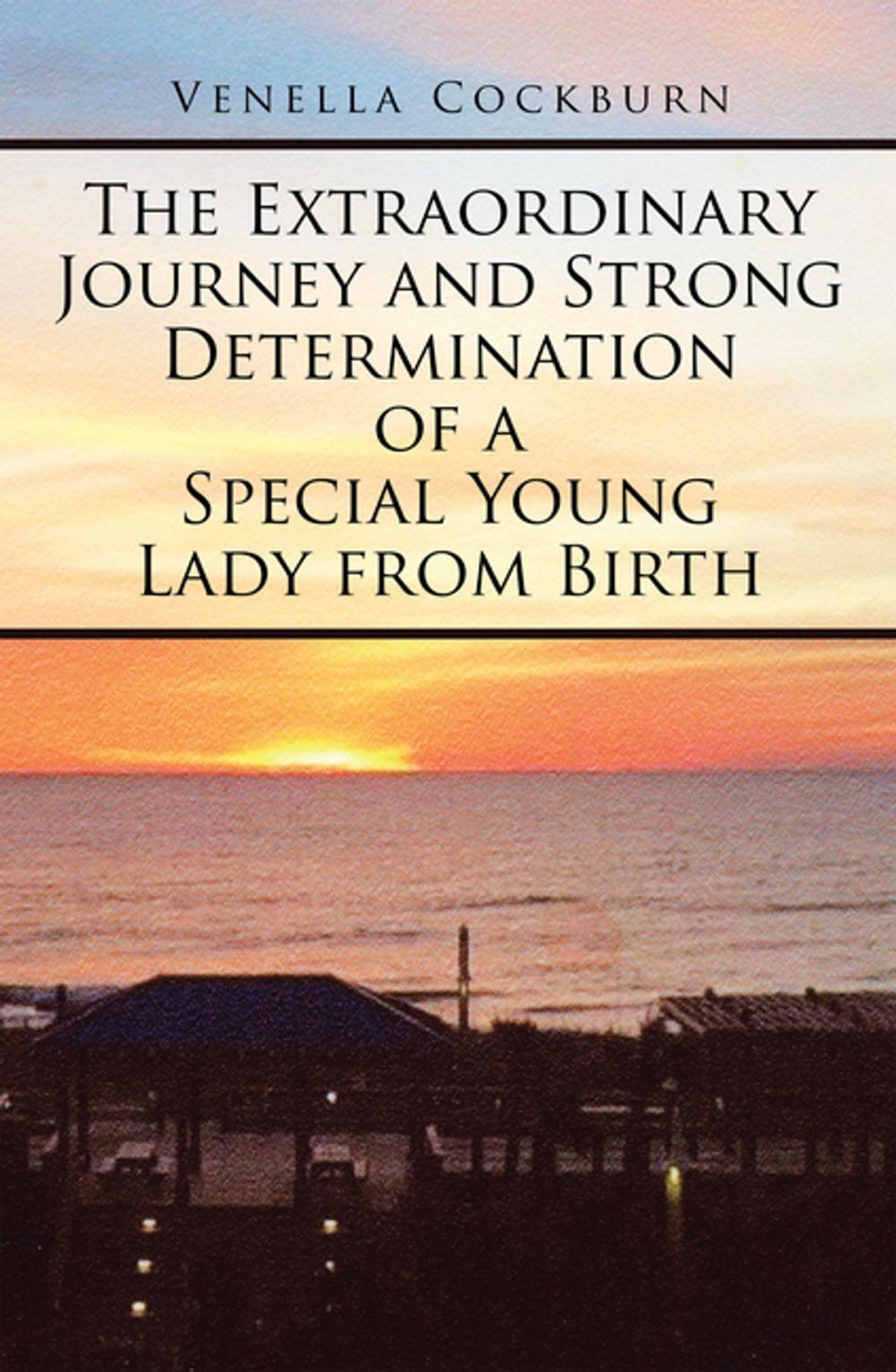 Big bigCover of The Extraordinary Journey and Strong Determination of a Special Young Lady from Birth