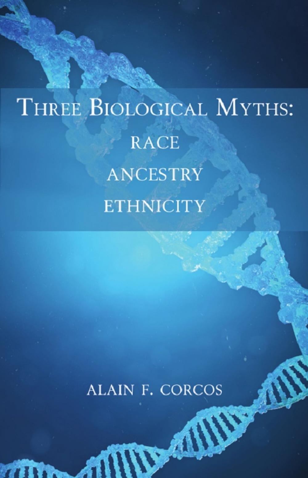 Big bigCover of Three Biological Myths: Race, Ancestry, Ethnicity