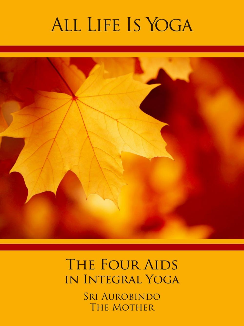 Big bigCover of All Life Is Yoga: The Four Aids in Integral Yoga