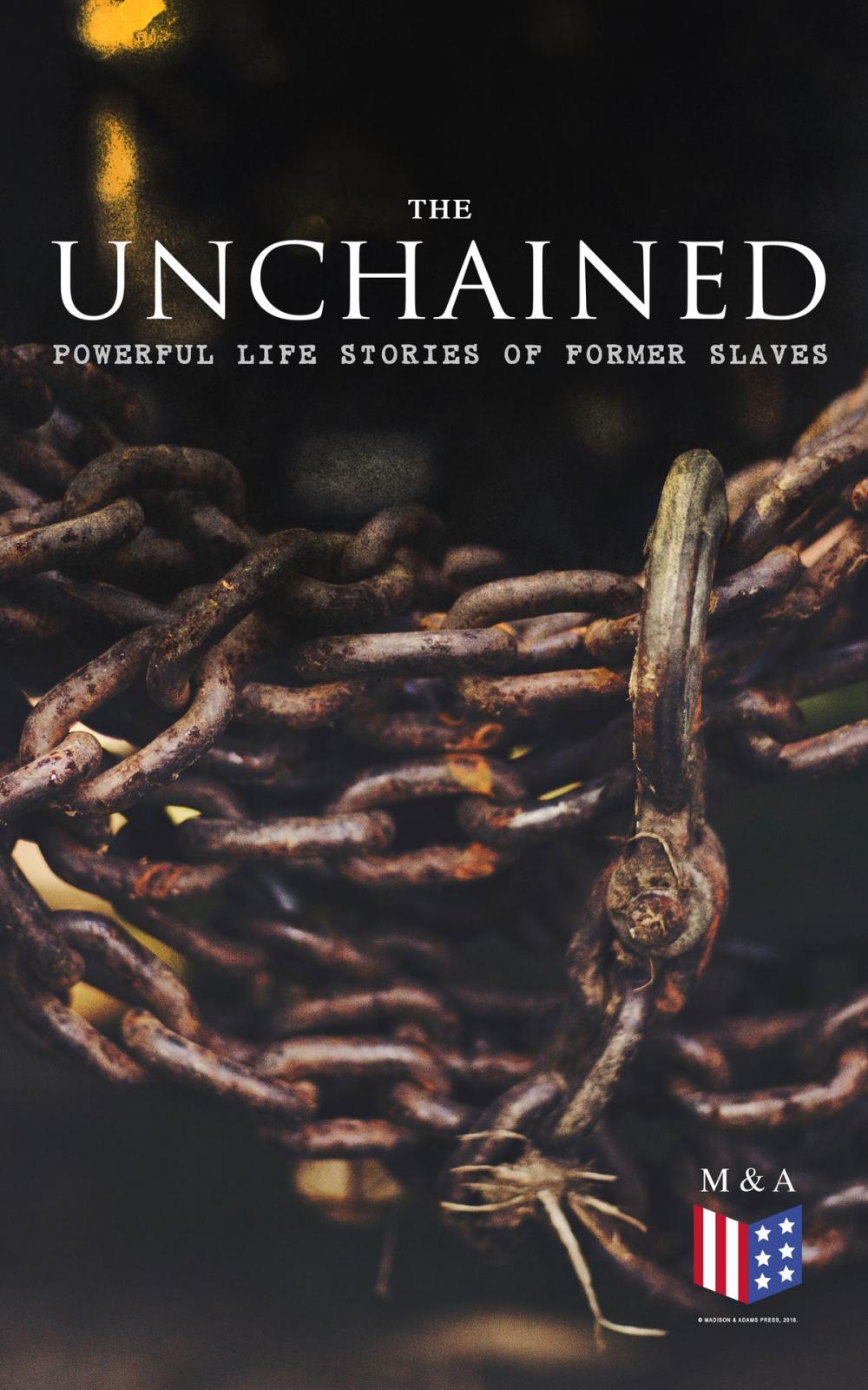 Big bigCover of The Unchained: Powerful Life Stories of Former Slaves