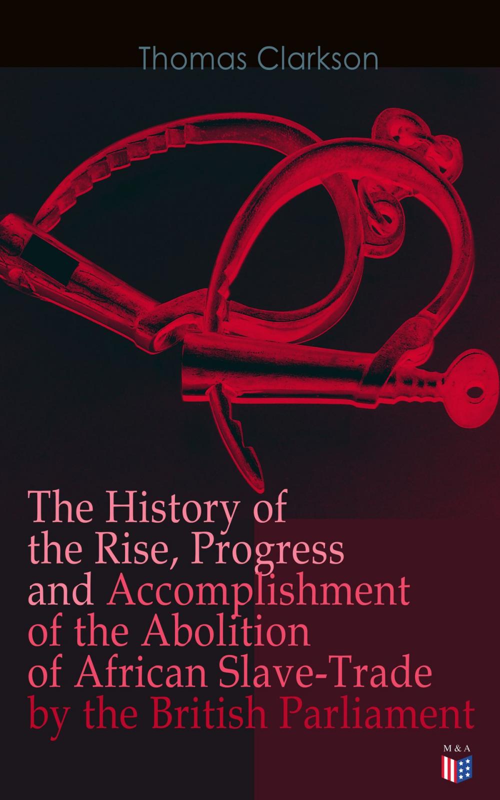 Big bigCover of The History of the Rise, Progress and Accomplishment of the Abolition of African Slave-Trade by the British Parliament