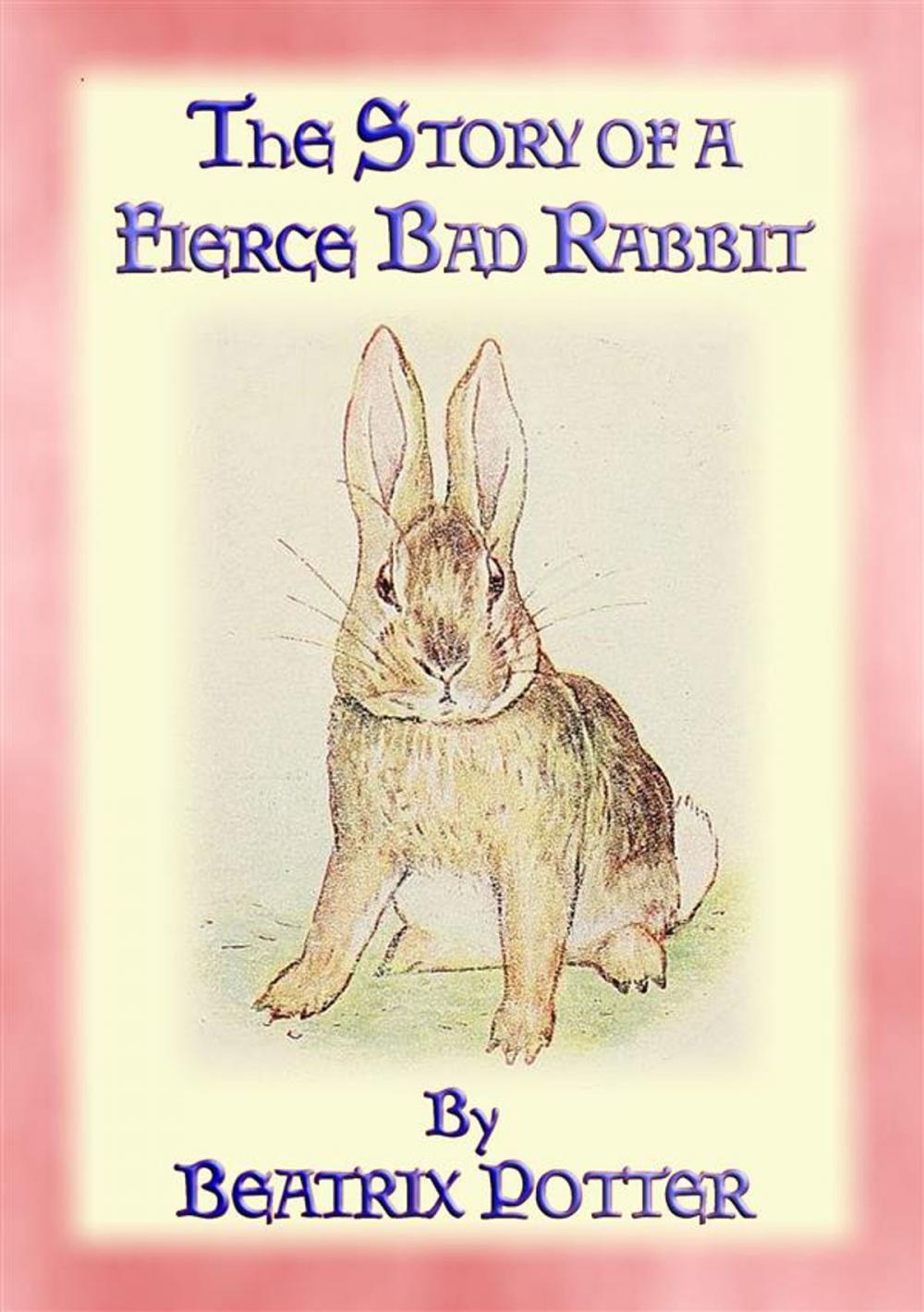 Big bigCover of THE STORY OF A FIERCE, BAD RABBIT - Book 09 in the Tales of Peter Rabbit and friends