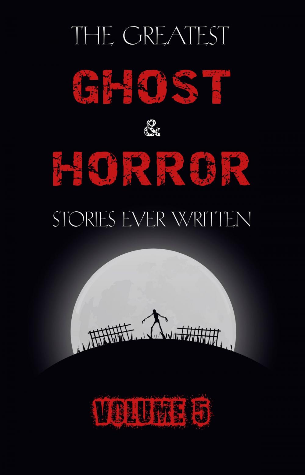 Big bigCover of The Greatest Ghost and Horror Stories Ever Written: volume 5 (30 short stories)