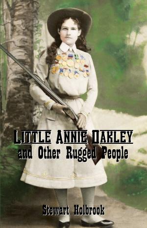 Cover of the book Little Annie Oakley and Other Rugged People by Trudy J. Morgan-Cole