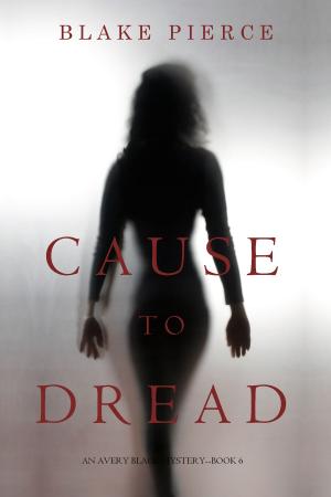 Cover of the book Cause to Dread (An Avery Black Mystery—Book 6) by Blake Pierce