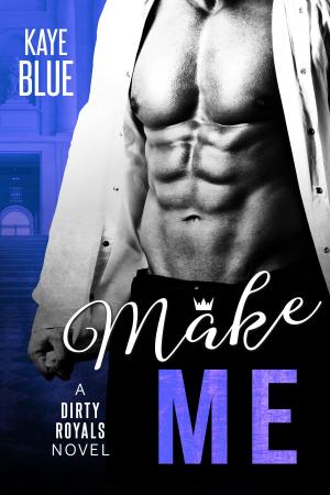 Cover of the book Make Me by Kaye Blue