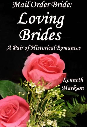 Cover of the book Mail Order Bride: Loving Brides: A Pair Of Clean Historical Mail Order Bride Western Victorian Romances (Redeemed Mail Order Brides) by KENNETH MARKSON