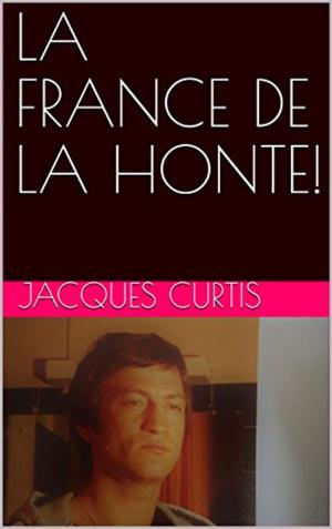 Cover of the book LA FRANCE DE LA HONTE by Jean-Nichol Dufour