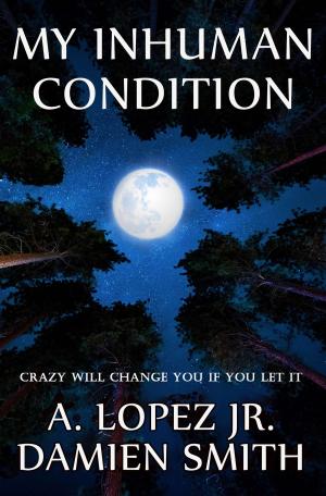 Cover of the book My Inhuman Condition by Rodney C. Johnson