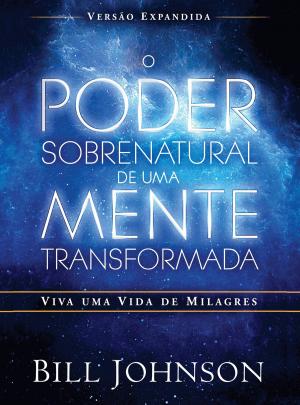 Cover of the book O poder sobrenatural de uma mente transformada by Michelle Lynn Brown
