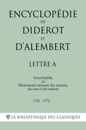 Cover of the book Encyclopédie de Diderot et d'Alembert - Lettre A by Denis Diderot, Jean Le Rond d'Alembert