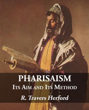 bigCover of the book Pharisaism: Its Aim and Its Method by 