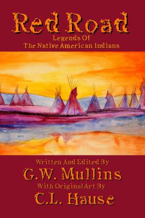 Cover of the book Red Road Legends Of The Native American Indians by G.W. Mullins