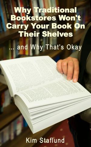 Cover of the book Why Traditional Bookstores Won’t Carry Your Book on Their Shelves … and Why That’s Okay by Kim Staflund