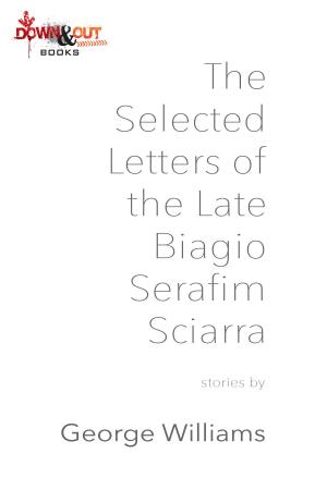 Cover of the book The Selected Letters of the Late Biagio Serafim Sciarra by David Housewright, Renée Valois