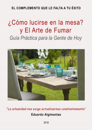 Cover of the book ¿Cómo lucirse en la mesa? y El Arte de Fumar by R Richard Tribble Jr