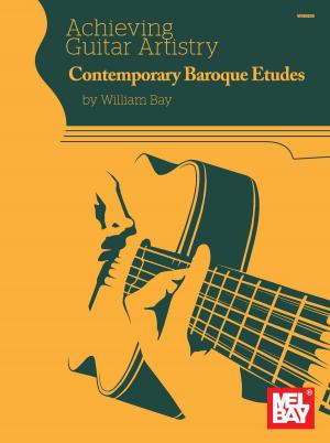 Cover of the book Achieving Guitar Artistry - Contemporary Baroque Etudes by Mel Bay, William Bay