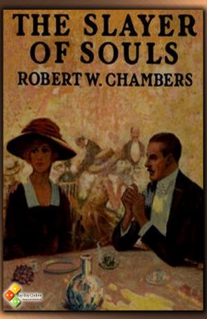 Cover of the book The Slayer of Souls by Robert William Chambers