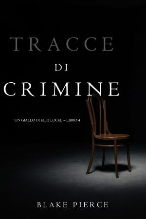 Cover of the book Tracce di Crimine (Un thriller di Keri Locke—Libro 4) by Adalia Cervantes