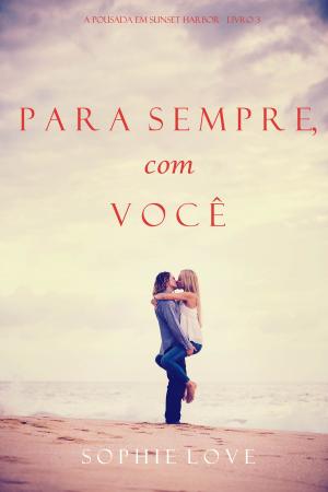 Cover of the book Para Sempre, com Você (A Pousada em Sunset Harbor—Livro 3) by C.K. Wiles