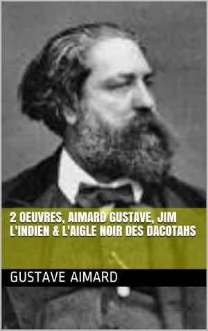 Cover of the book 2 Oeuvres, aimard gustave, jim l'indien & L'aigle noir des dacotahs by aimard gustave