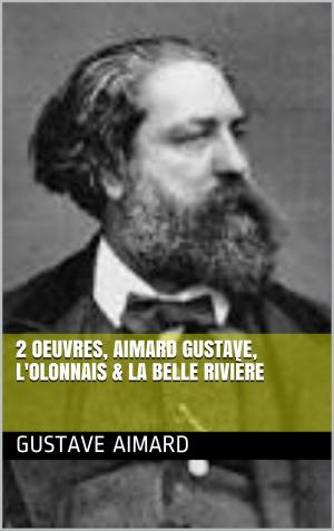 Cover of the book 2 Oeuvres, aimard gustave, l'olonnais & La belle rivière by Michel Zévaco