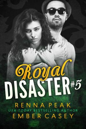 Cover of the book Royal Disaster #5 by Renna Peak, Ember Casey