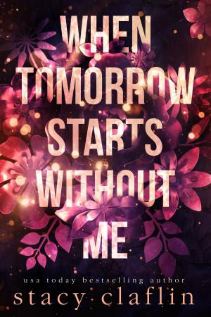 Cover of the book When Tomorrow Starts Without me by Stacy Claflin