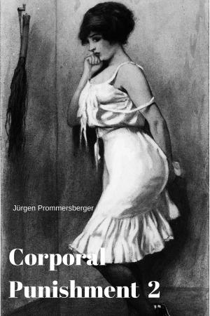 Cover of the book Corporal Punishment - die körperliche Züchtigung 2 by Jürgen Prommersberger